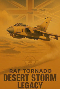 RAF Tornado Desert Storm Legacy Poster - Military Propaganda Poster PosterGoat