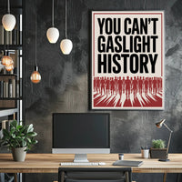 You Can't Gaslight History Political or Propaganda Poster