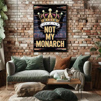 NOT MY MONARCH Political or Propaganda Poster
