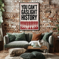 You Can't Gaslight History Political or Propaganda Poster