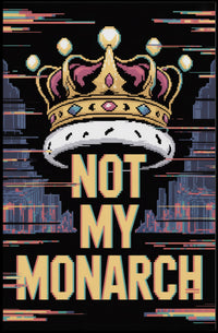 NOT MY MONARCH Political or Propaganda Poster