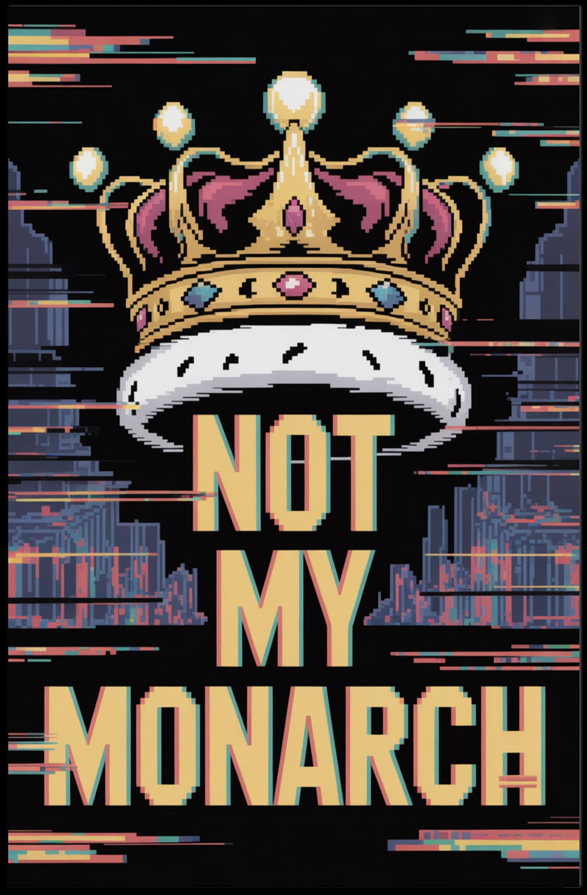 NOT MY MONARCH Political or Propaganda Poster