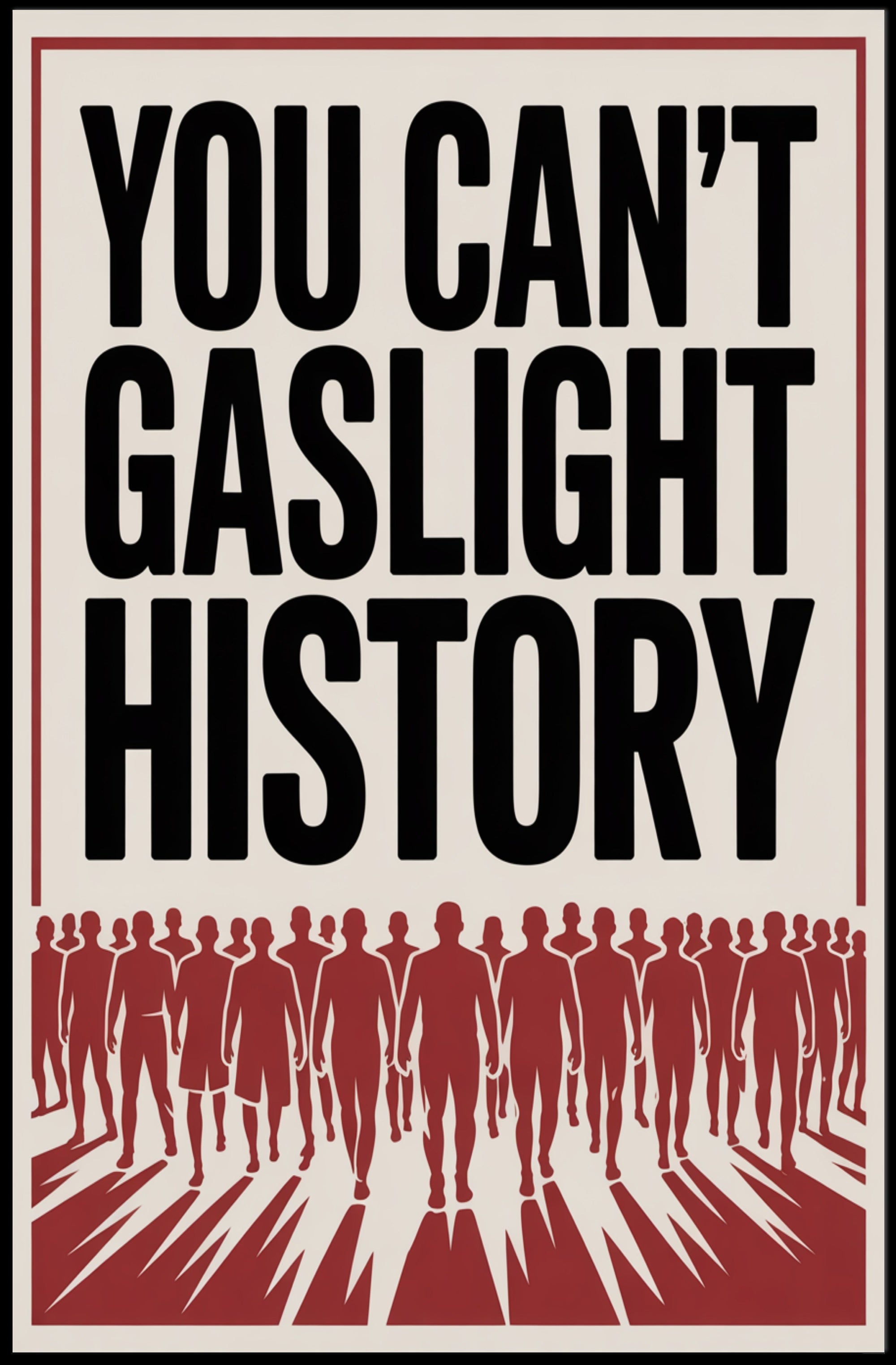 You Can't Gaslight History Political or Propaganda Poster