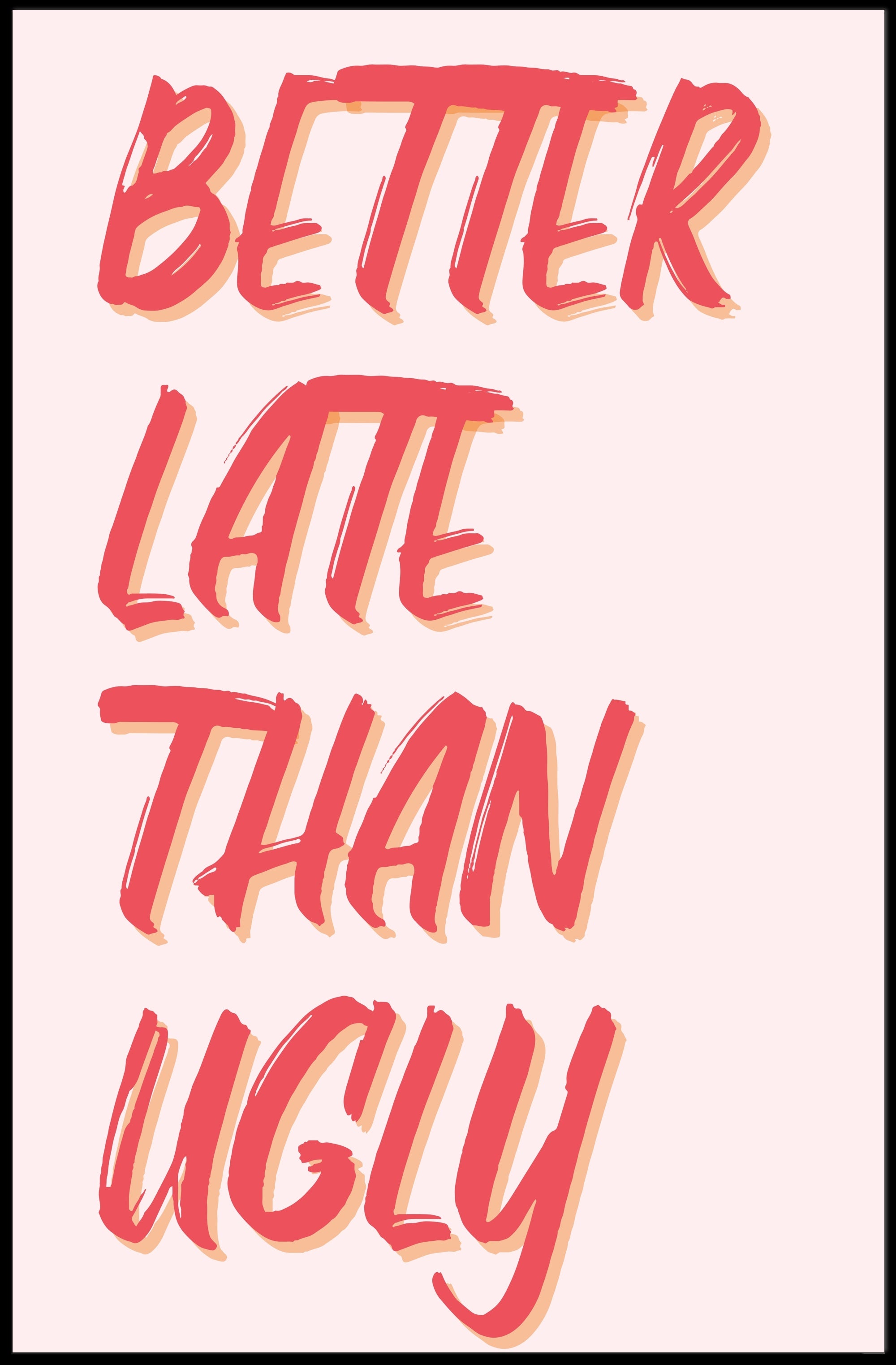 Better Late Than Ugly Motivational Quote Poster PosterGoat