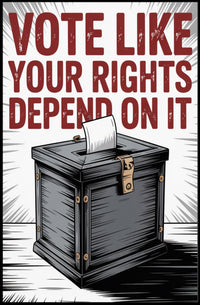 Vote Like Your Rights Depend On It Political Poster