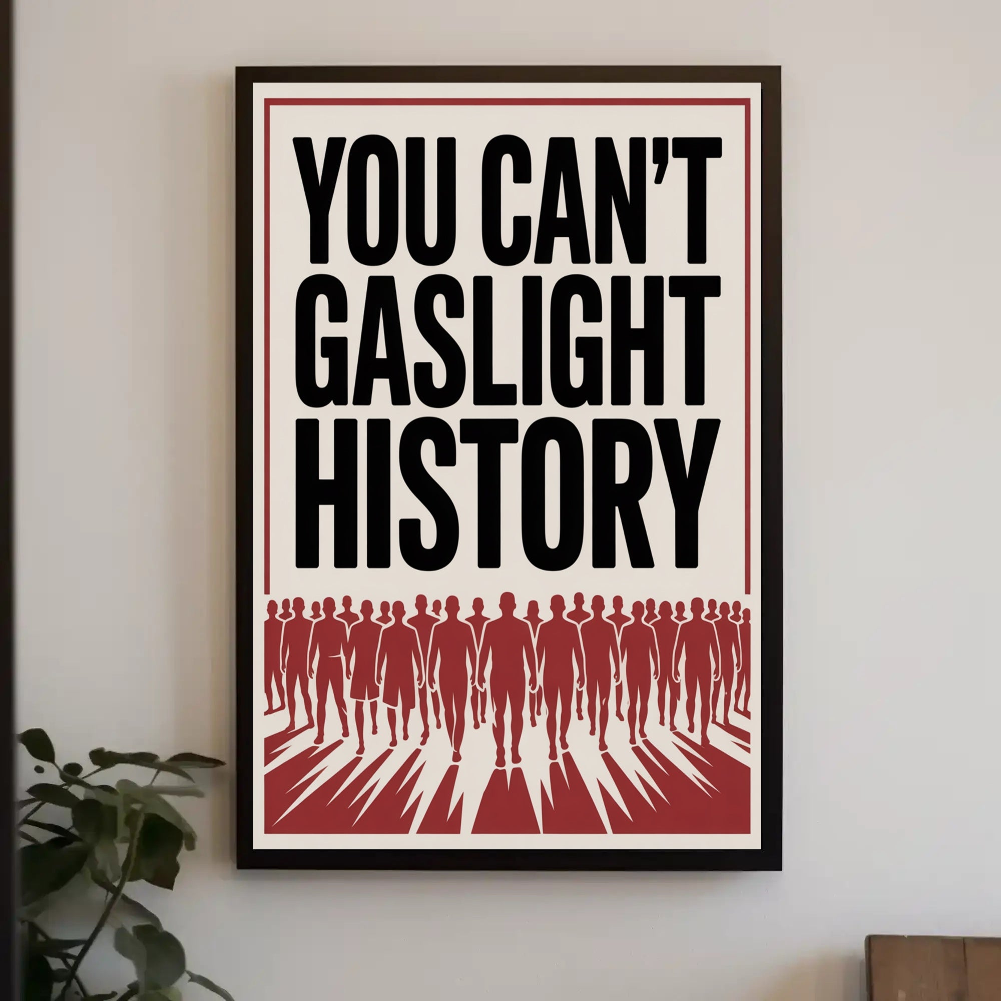 You Can't Gaslight History Political or Propaganda Poster