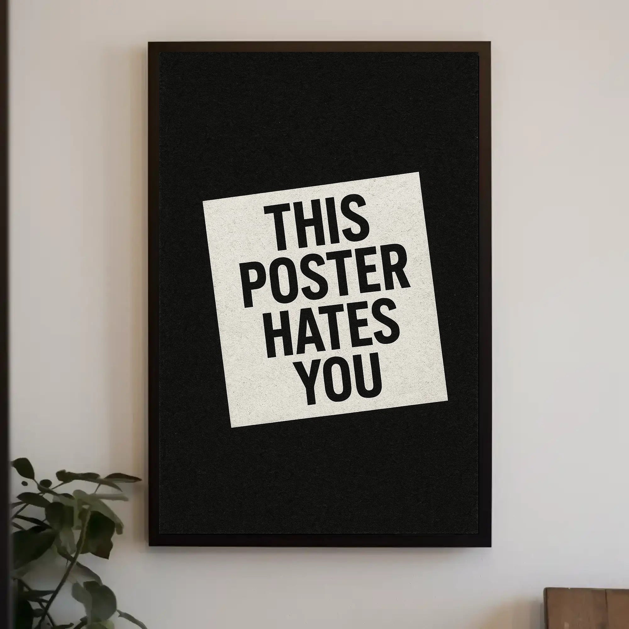 THIS POSTER HATES YOU - Abstract or Artistic Poster