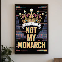 NOT MY MONARCH Political or Propaganda Poster