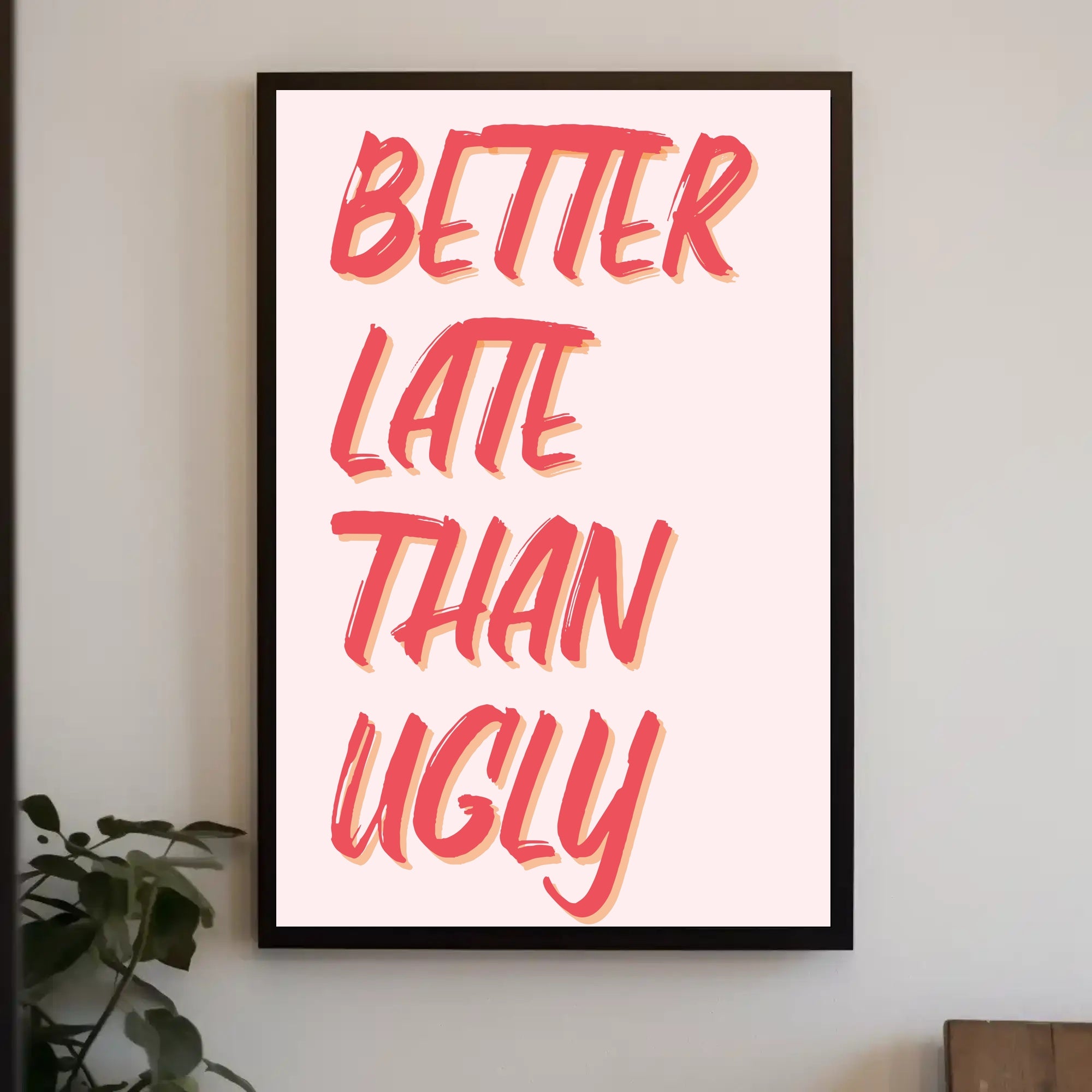 Better Late Than Ugly Motivational Quote Poster PosterGoat