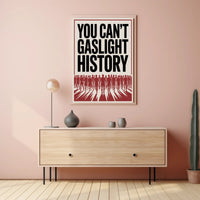 You Can't Gaslight History Political or Propaganda Poster