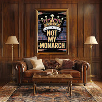 NOT MY MONARCH Political or Propaganda Poster