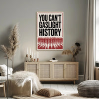 You Can't Gaslight History Political or Propaganda Poster