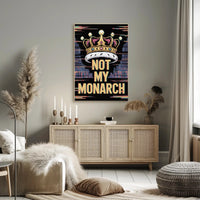 NOT MY MONARCH Political or Propaganda Poster