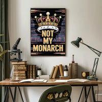 NOT MY MONARCH Political or Propaganda Poster