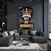 NOT MY MONARCH Political or Propaganda Poster
