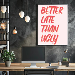 Better Late Than Ugly Motivational Quote Poster PosterGoat