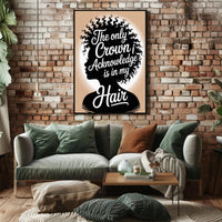 The Only Crown is Hair Motivational or Quote Poster