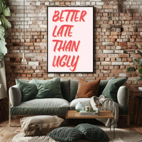 Better Late Than Ugly Motivational Quote Poster PosterGoat