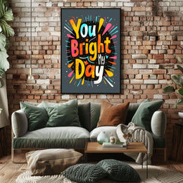 You Brighten My Day Poster