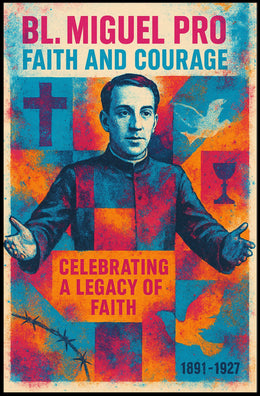 Bl. Miguel Pro Faith And Courage Poster