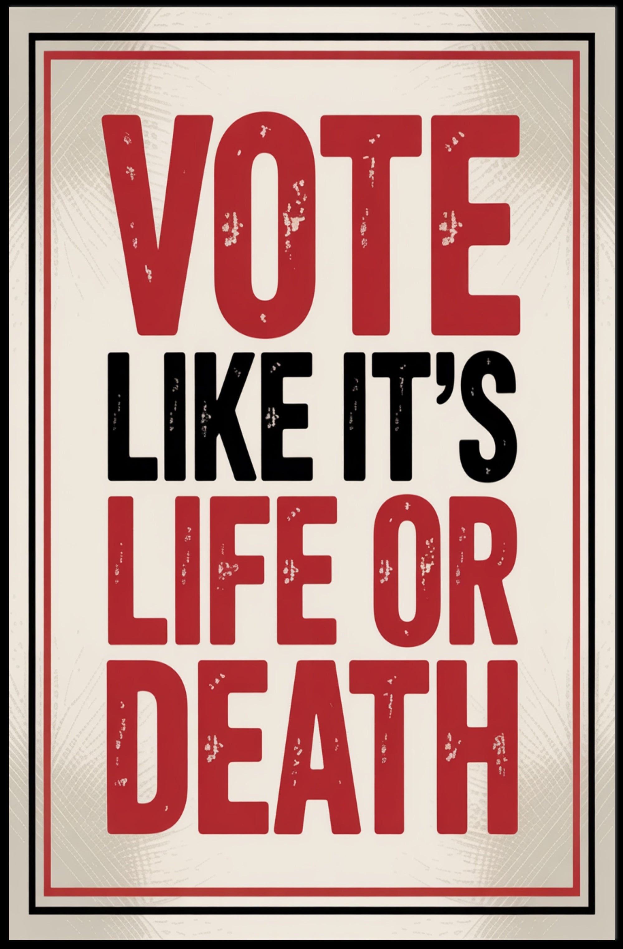 Vote Like It's Life or Death Political Poster