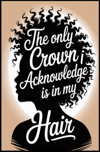 The Only Crown is Hair Motivational or Quote Poster