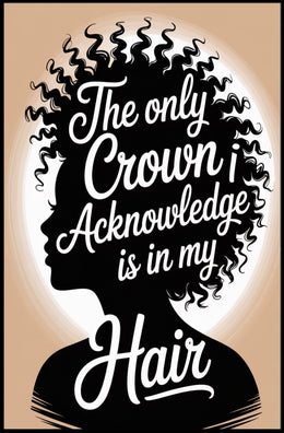 The Only Crown is Hair Motivational or Quote Poster