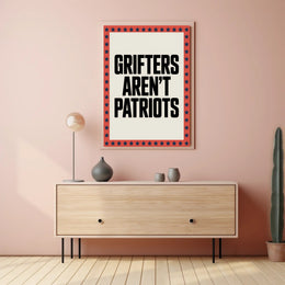 Grifters Aren't Patriots Political or Propaganda Poster