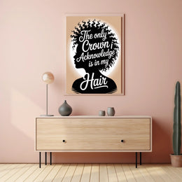 The Only Crown is Hair Motivational or Quote Poster