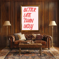 Better Late Than Ugly Motivational Quote Poster PosterGoat