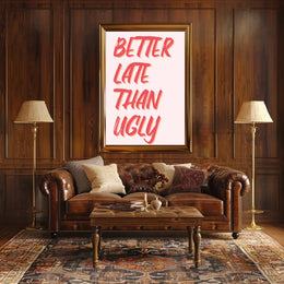 Better Late Than Ugly Motivational Quote Poster PosterGoat