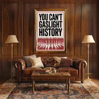 You Can't Gaslight History Political or Propaganda Poster