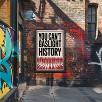 You Can't Gaslight History Political or Propaganda Poster