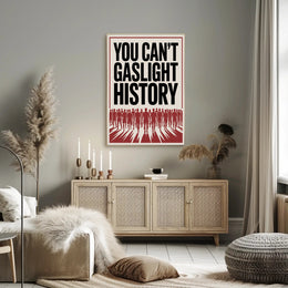 You Can't Gaslight History Political or Propaganda Poster