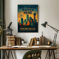Explore Dallas Big Things Happen Here Poster