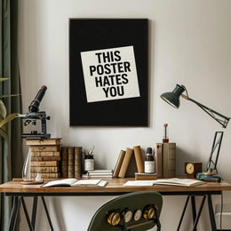 THIS POSTER HATES YOU - Abstract or Artistic Poster