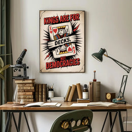 Kings Are for Decks Political or Propaganda Poster