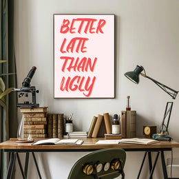 Better Late Than Ugly Motivational Quote Poster PosterGoat