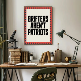 Grifters Aren't Patriots Political or Propaganda Poster